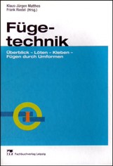 11: Fügetechnik  Überblick - Löten - Kleben - Fügen durch Umformen von K.-J. Matthes, R. Riedel